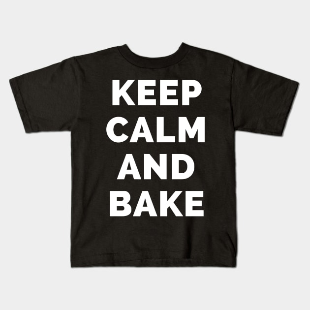 Keep Calm And Bake - Black And White Simple Font - Funny Meme Sarcastic Satire - Self Inspirational Quotes - Inspirational Quotes About Life and Struggles Kids T-Shirt by Famgift